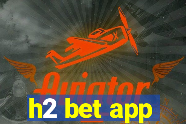 h2 bet app